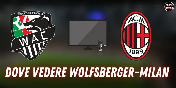Wolfsberger Milan, dove vedere la partita in TV e Streaming
