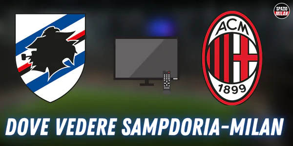 Dove vedere Sampdoria-Milan in TV e in streaming