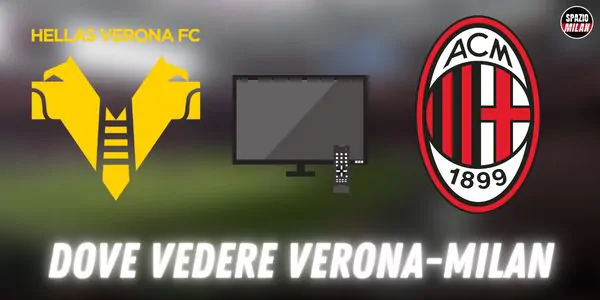 Dove vedere Verona-Milan in TV e streaming: tutte le soluzioni