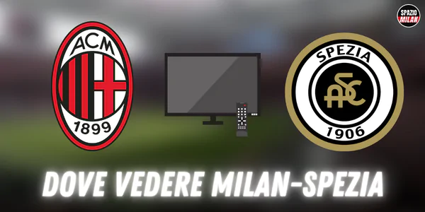Dove vedere Milan Spezia