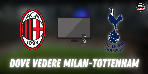 Dove vedere Milan Tottenham