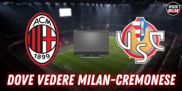 Dove vedere la partita Milan Cremonese