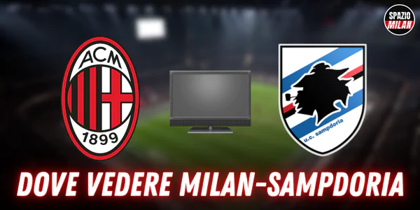 Dove vedere Milan Sampdoria in tv e streaming: tutte le soluzioni