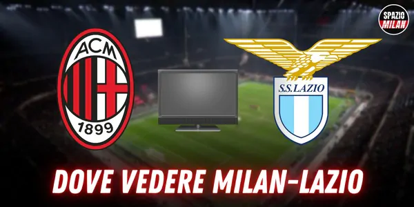Dove vedere Milan Lazio in tv e streaming: tutte le soluzioni