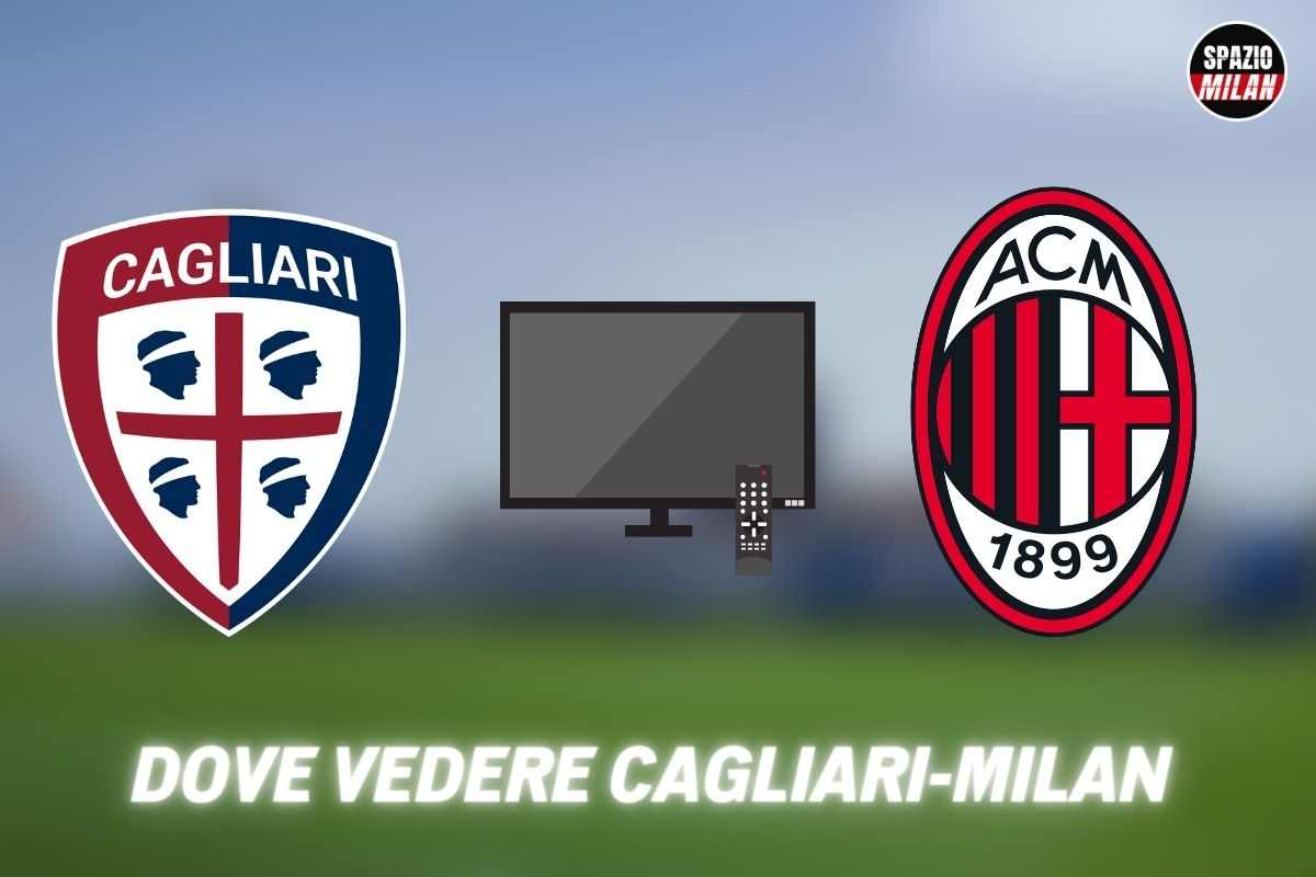 Cagliari-Milan: dove seguire il match